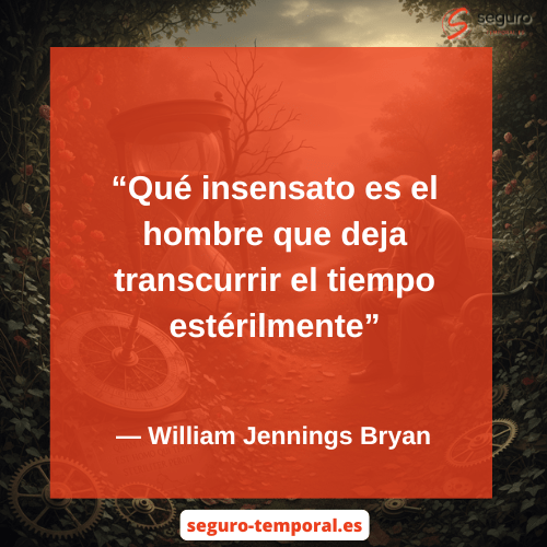 Qué insensato es el hombre que deja transcurrir el tiempo estérilmente - seguro-temporal.es