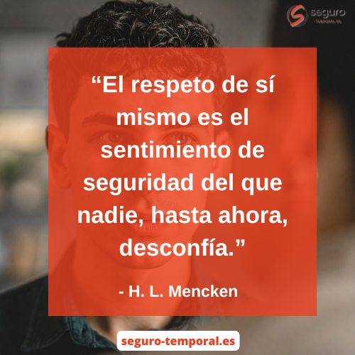 El respeto de sí mismo es el sentimiento de seguridad del que nadie, hasta ahora, desconfía - seguro-temporal.es